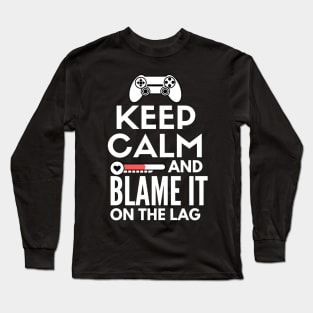 Keep calm and blame it on the lag Long Sleeve T-Shirt